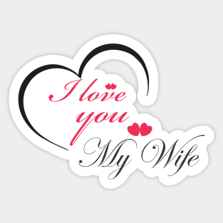 i love you my wife Sticker